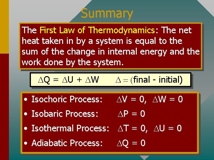 Summary The First Law of Thermodynamics: The net heat taken in by a system
