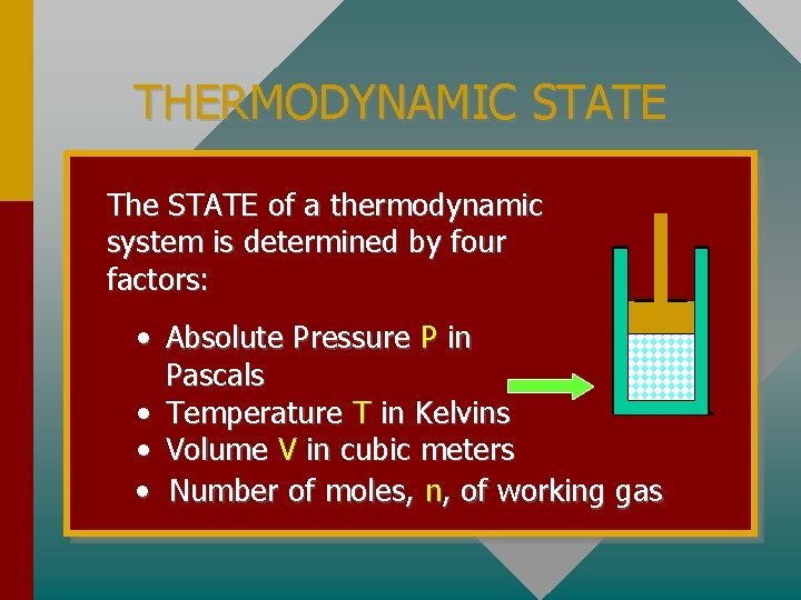 THERMODYNAMIC STATE The STATE of a thermodynamic system is determined by four factors: •