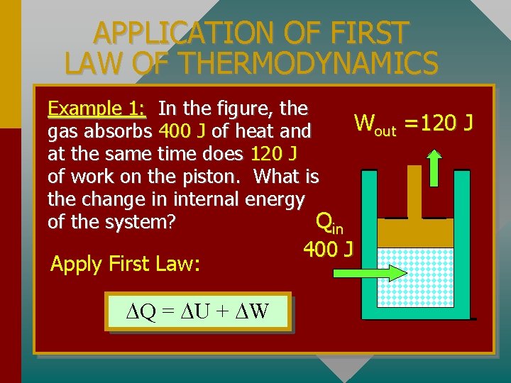 APPLICATION OF FIRST LAW OF THERMODYNAMICS Example 1: In the figure, the Wout =120