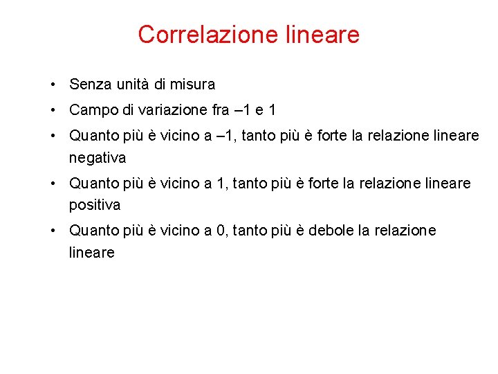 Correlazione lineare • Senza unità di misura • Campo di variazione fra – 1