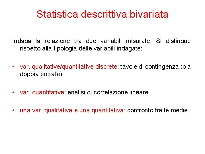 Statistica descrittiva bivariata Indaga la relazione tra due variabili misurate. Si distingue rispetto alla
