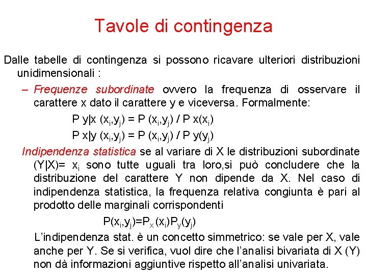 Tavole di contingenza Dalle tabelle di contingenza si possono ricavare ulteriori distribuzioni unidimensionali :