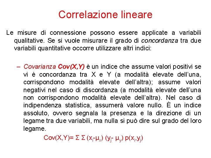 Correlazione lineare Le misure di connessione possono essere applicate a variabili qualitative. Se si
