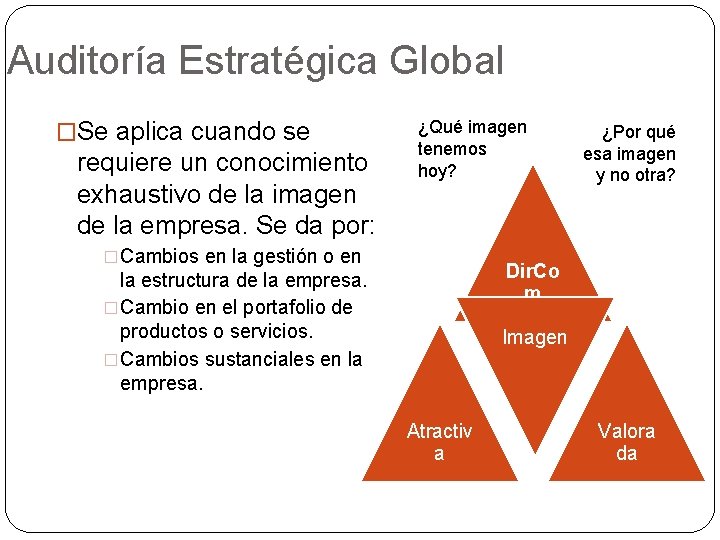 Auditoría Estratégica Global �Se aplica cuando se requiere un conocimiento exhaustivo de la imagen