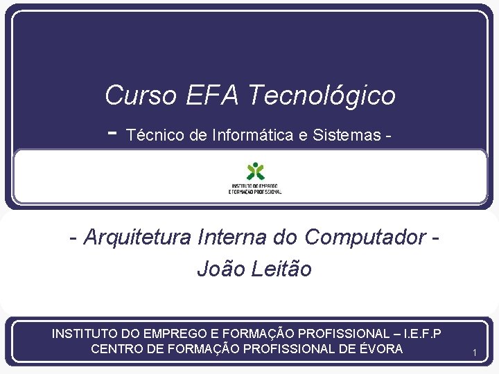 Curso EFA Tecnológico - Técnico de Informática e Sistemas - - Arquitetura Interna do