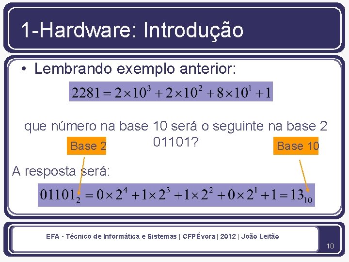 1 -Hardware: Introdução • Lembrando exemplo anterior: que número na base 10 será o