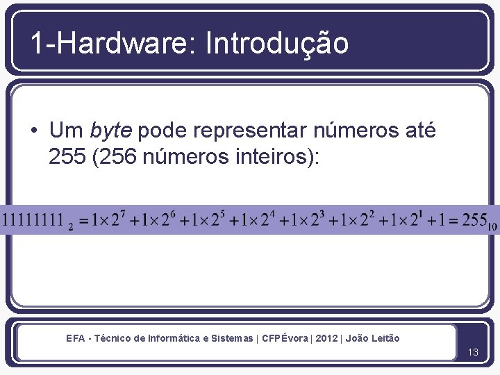 1 -Hardware: Introdução • Um byte pode representar números até 255 (256 números inteiros):