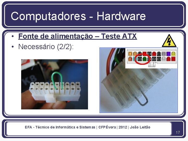 Computadores - Hardware • Fonte de alimentação – Teste ATX • Necessário (2/2): EFA