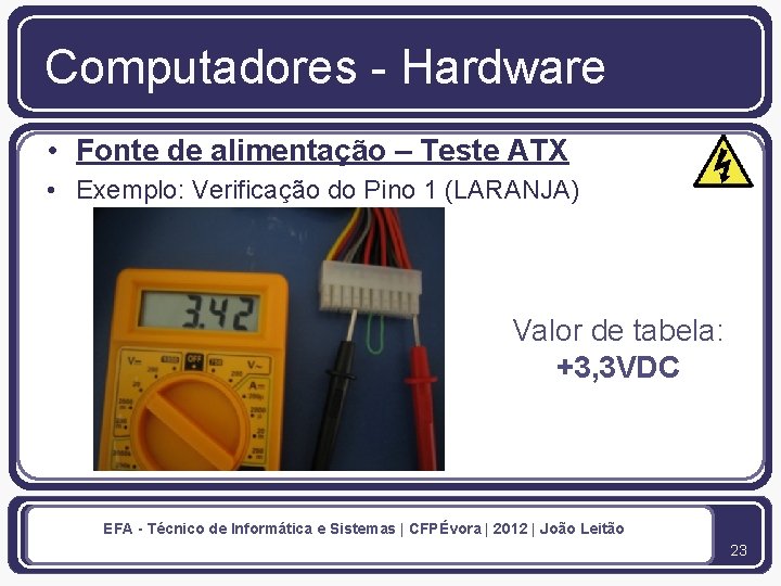 Computadores - Hardware • Fonte de alimentação – Teste ATX • Exemplo: Verificação do