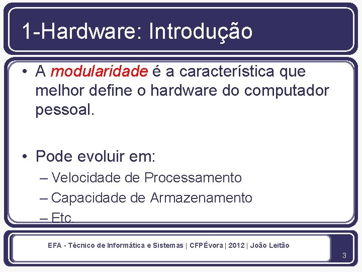 1 -Hardware: Introdução • A modularidade é a característica que melhor define o hardware