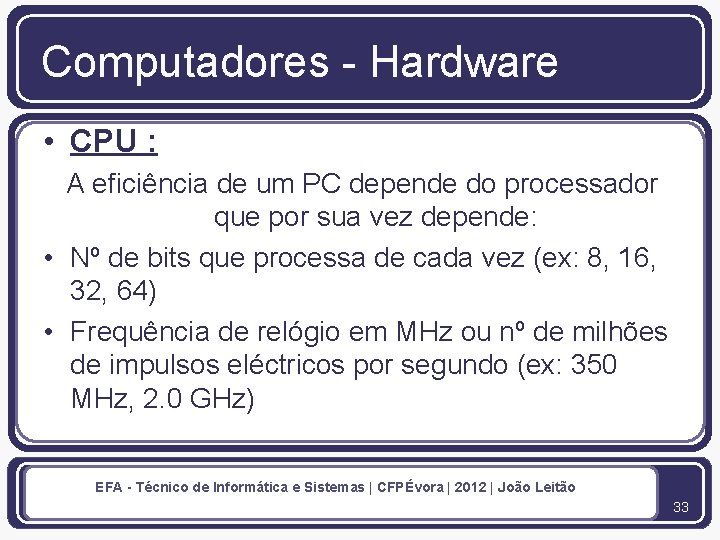 Computadores - Hardware • CPU : A eficiência de um PC depende do processador