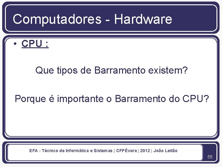 Computadores - Hardware • CPU : Que tipos de Barramento existem? Porque é importante