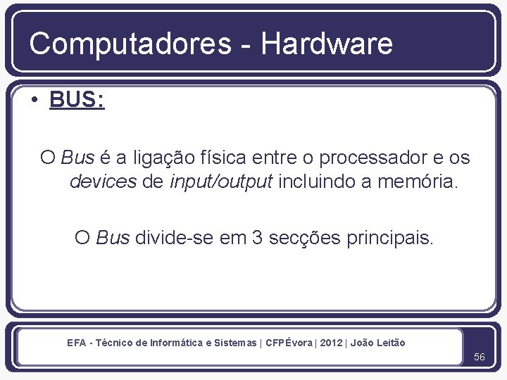 Computadores - Hardware • BUS: O Bus é a ligação física entre o processador