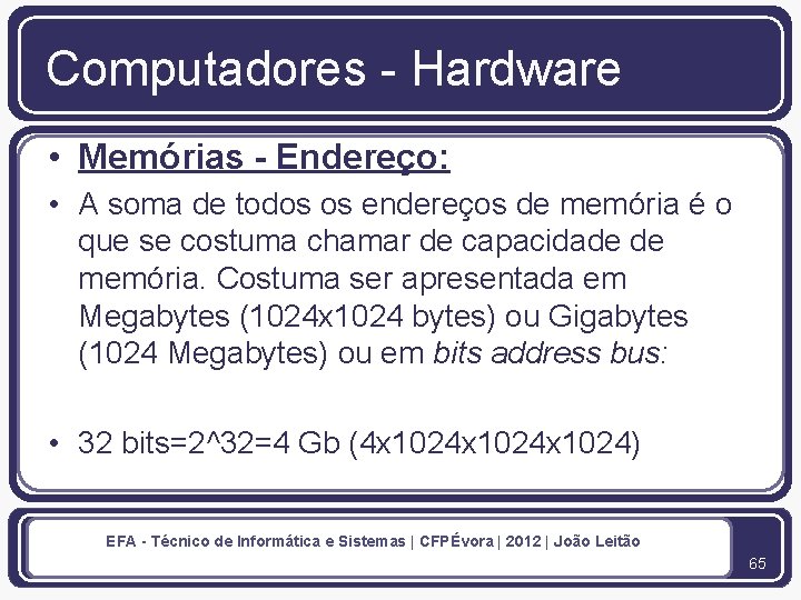 Computadores - Hardware • Memórias - Endereço: • A soma de todos os endereços