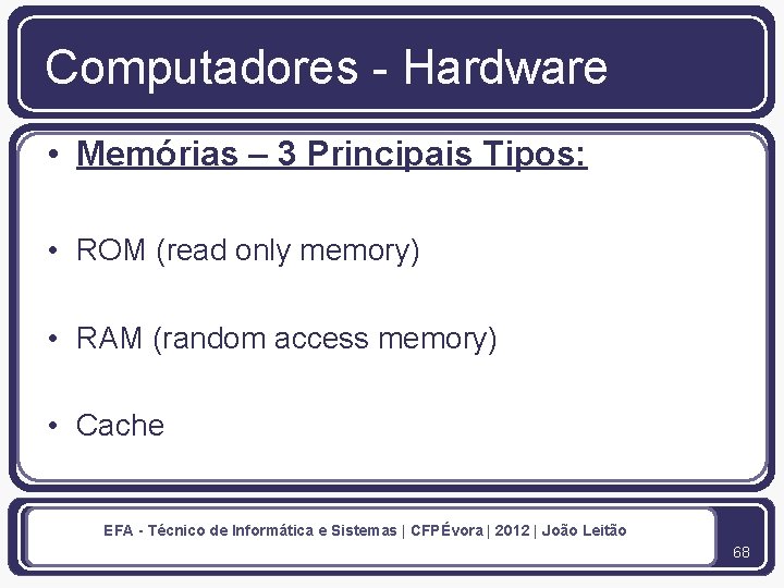 Computadores - Hardware • Memórias – 3 Principais Tipos: • ROM (read only memory)