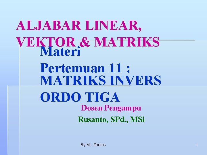 ALJABAR LINEAR, VEKTOR & MATRIKS Materi Pertemuan 11 : MATRIKS INVERS ORDO TIGA Dosen