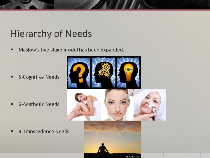 Hierarchy of Needs § Maslow’s five stage model has been expanded. § 5 -Cognitive
