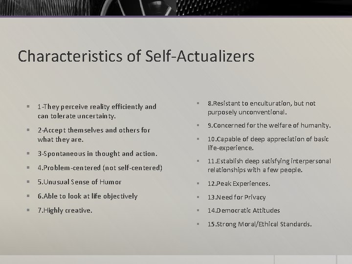Characteristics of Self-Actualizers § 1 -They perceive reality efficiently and can tolerate uncertainty. §