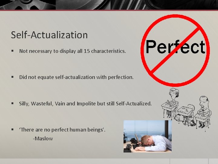 Self-Actualization § Not necessary to display all 15 characteristics. § Did not equate self-actualization