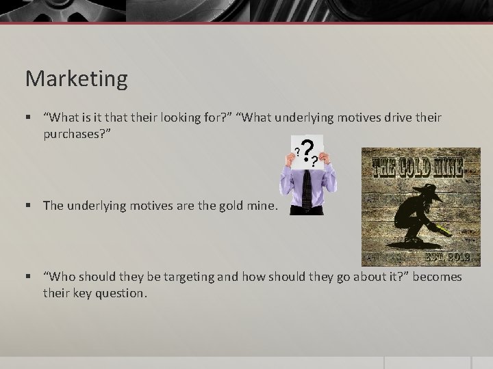 Marketing § “What is it that their looking for? ” “What underlying motives drive