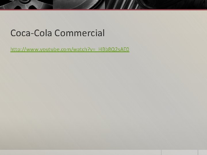 Coca-Cola Commercial http: //www. youtube. com/watch? v=_HBb 8 Q 2 s. AE 0 