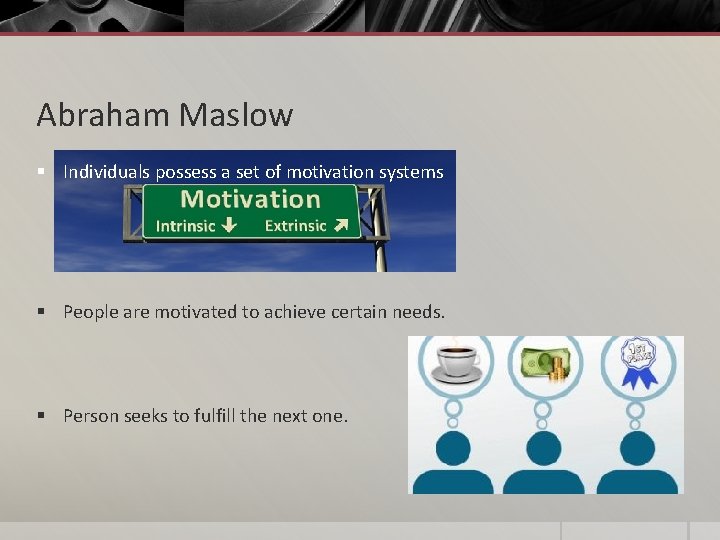 Abraham Maslow § Individuals possess a set of motivation systems § People are motivated