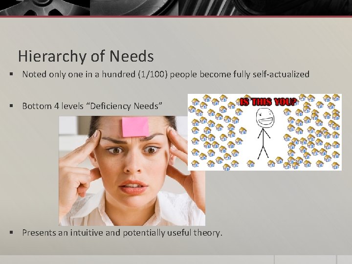 Hierarchy of Needs § Noted only one in a hundred (1/100) people become fully