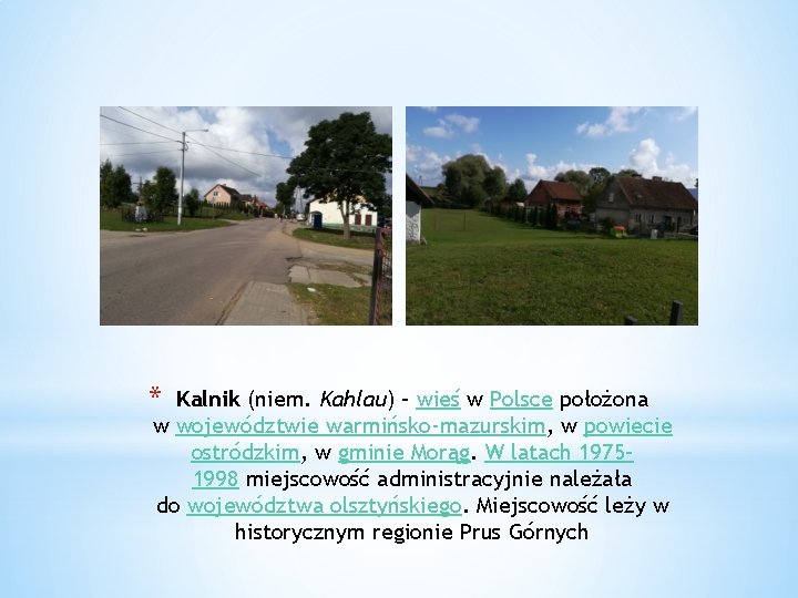 * Kalnik (niem. Kahlau) – wieś w Polsce położona w województwie warmińsko-mazurskim, w powiecie