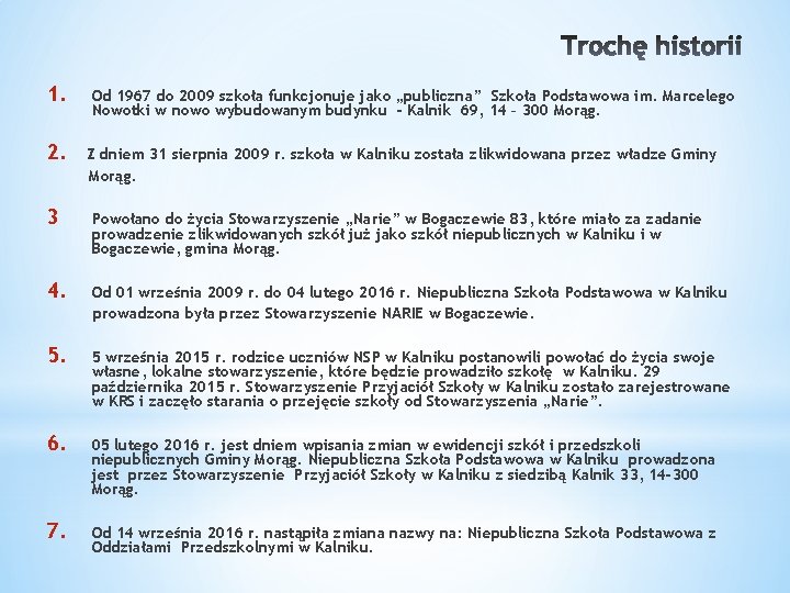 1. 2. Od 1967 do 2009 szkoła funkcjonuje jako „publiczna” Szkoła Podstawowa im. Marcelego