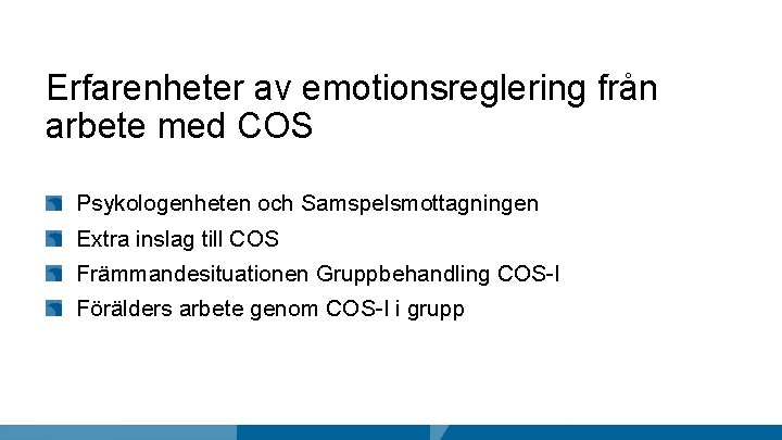 Erfarenheter av emotionsreglering från arbete med COS Psykologenheten och Samspelsmottagningen Extra inslag till COS