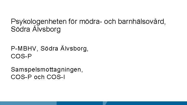 Psykologenheten för mödra- och barnhälsovård, Södra Älvsborg P-MBHV, Södra Älvsborg, COS-P Samspelsmottagningen, COS-P och