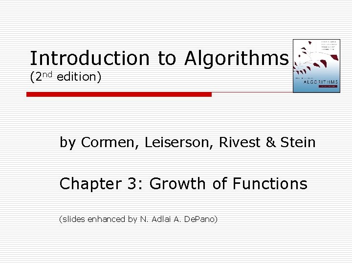 Introduction to Algorithms (2 nd edition) by Cormen, Leiserson, Rivest & Stein Chapter 3: