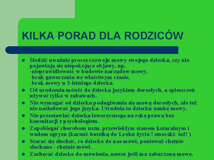 KILKA PORAD DLA RODZICÓW l l l l Śledzić uważnie proces rozwoju mowy swojego