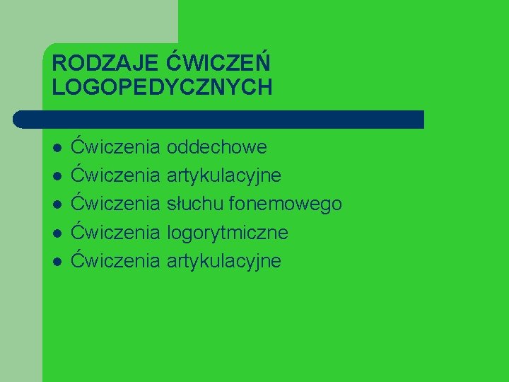 RODZAJE ĆWICZEŃ LOGOPEDYCZNYCH l l l Ćwiczenia oddechowe Ćwiczenia artykulacyjne Ćwiczenia słuchu fonemowego Ćwiczenia