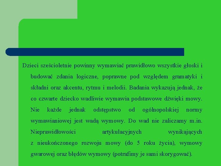 Dzieci sześcioletnie powinny wymawiać prawidłowo wszystkie głoski i budować zdania logiczne, poprawne pod względem