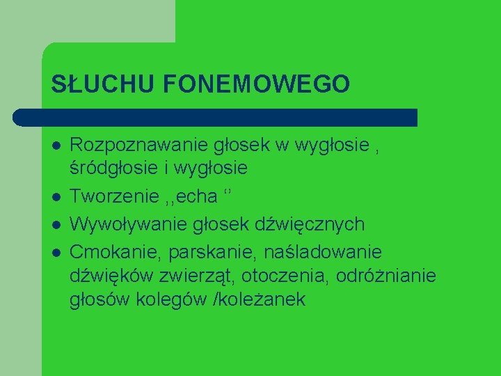 SŁUCHU FONEMOWEGO l l Rozpoznawanie głosek w wygłosie , śródgłosie i wygłosie Tworzenie ,