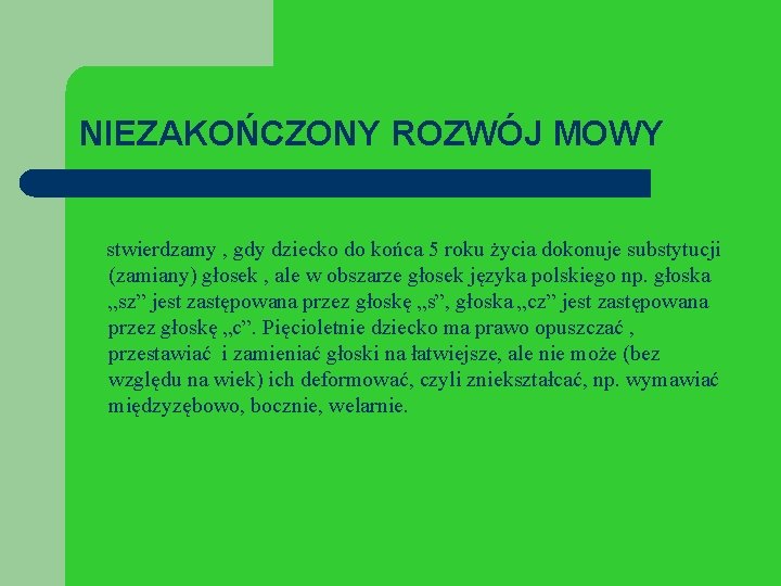 NIEZAKOŃCZONY ROZWÓJ MOWY stwierdzamy , gdy dziecko do końca 5 roku życia dokonuje substytucji