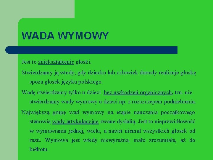 WADA WYMOWY Jest to zniekształcenie głoski. Stwierdzamy ją wtedy, gdy dziecko lub człowiek dorosły