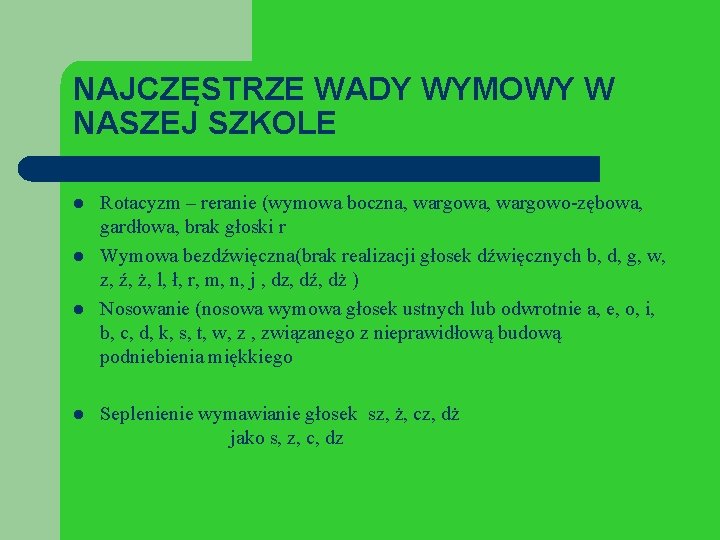 NAJCZĘSTRZE WADY WYMOWY W NASZEJ SZKOLE l l Rotacyzm – reranie (wymowa boczna, wargowo-zębowa,