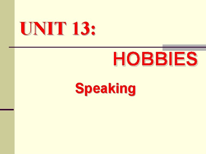 UNIT 13: HOBBIES Speaking 