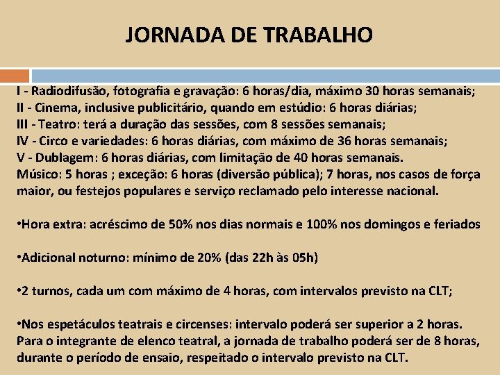 JORNADA DE TRABALHO I - Radiodifusão, fotografia e gravação: 6 horas/dia, máximo 30 horas