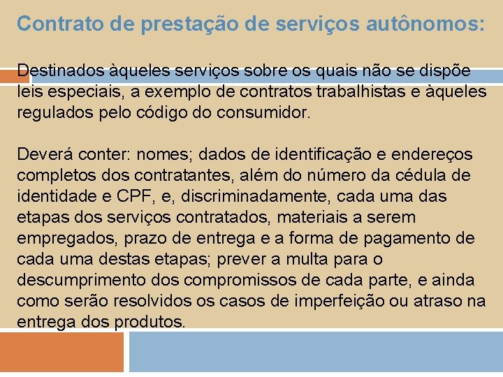 Contrato de prestação de serviços autônomos: Destinados àqueles serviços sobre os quais não se