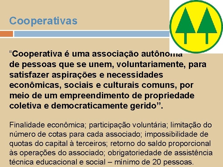 Cooperativas “Cooperativa é uma associação autônoma de pessoas que se unem, voluntariamente, para satisfazer