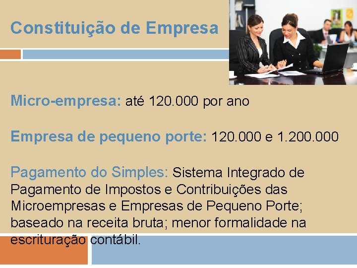 Constituição de Empresa Micro-empresa: até 120. 000 por ano Empresa de pequeno porte: 120.