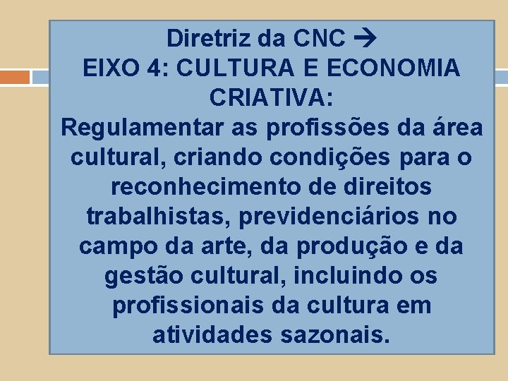 Diretriz da CNC EIXO 4: CULTURA E ECONOMIA CRIATIVA: Regulamentar as profissões da área