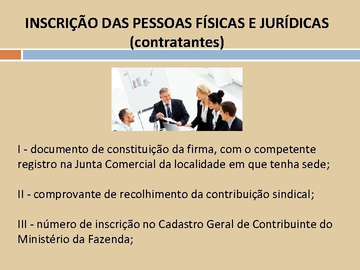 INSCRIÇÃO DAS PESSOAS FÍSICAS E JURÍDICAS (contratantes) I - documento de constituição da firma,