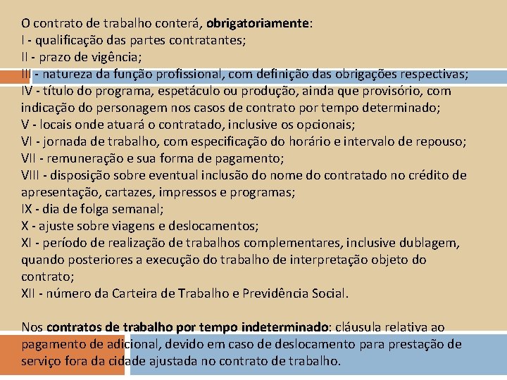 O contrato de trabalho conterá, obrigatoriamente: I - qualificação das partes contratantes; II -