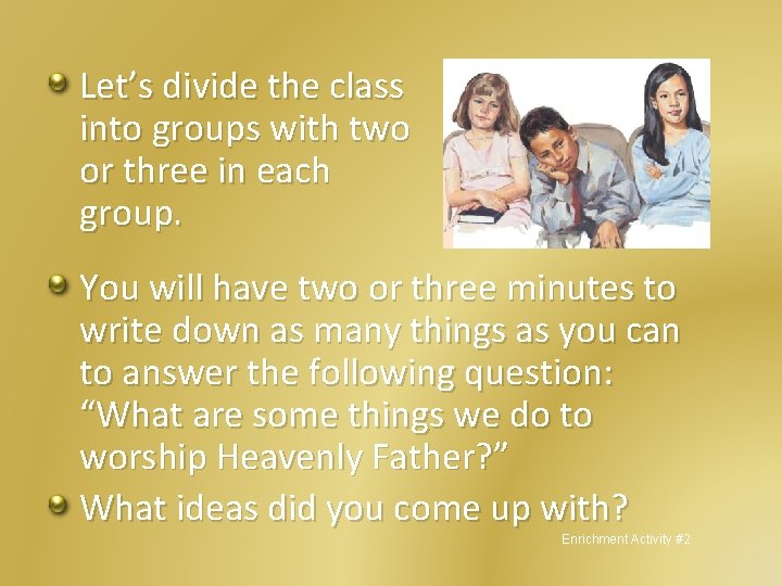 Let’s divide the class into groups with two or three in each group. You