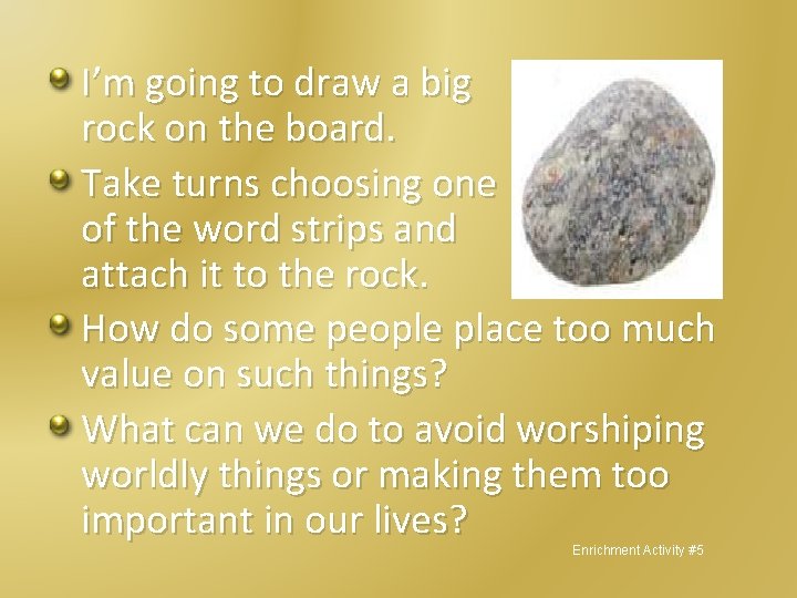 I’m going to draw a big rock on the board. Take turns choosing one