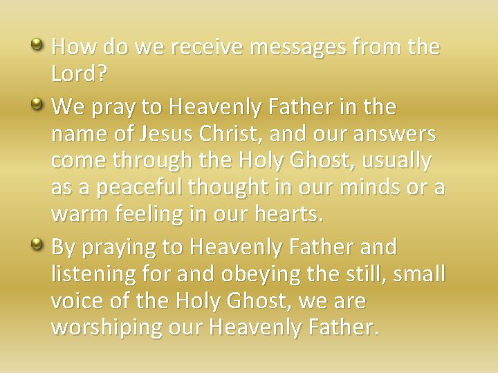 How do we receive messages from the Lord? We pray to Heavenly Father in